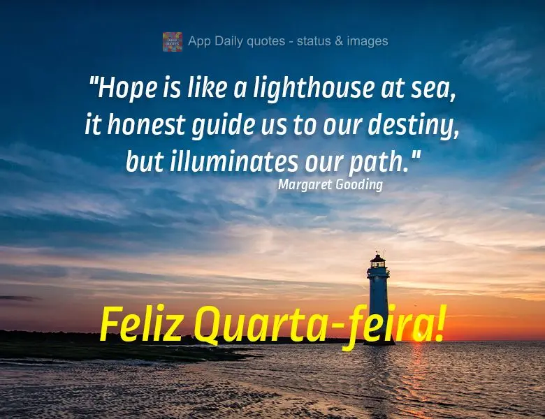 "Hope is like a lighthouse at sea, it honest guide us to our destiny, but illuminates our path." Happy Wednesday! Margaret Gooding