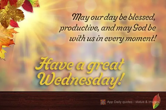 May our day be blessed, productive, and may God be with us in every moment! Have a great Wednesday!