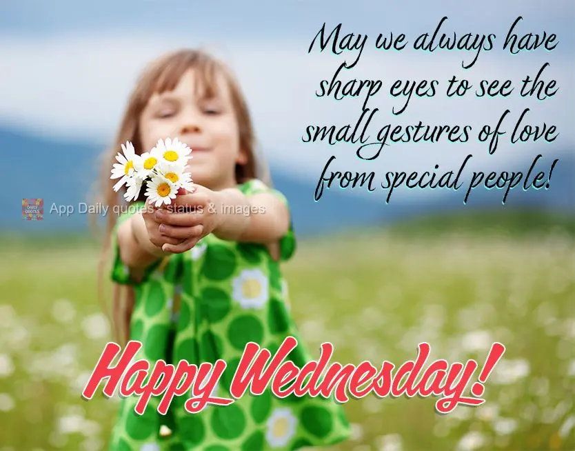 May we always have sharp eyes to see the small gestures of love from special people! Happy Wednesday!