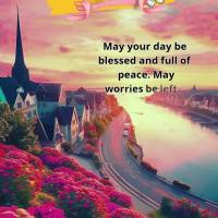 May your day be blessed and full of peace. May worries be left behind and may you enjoy every moment tranquilly. Happy Wednesday!