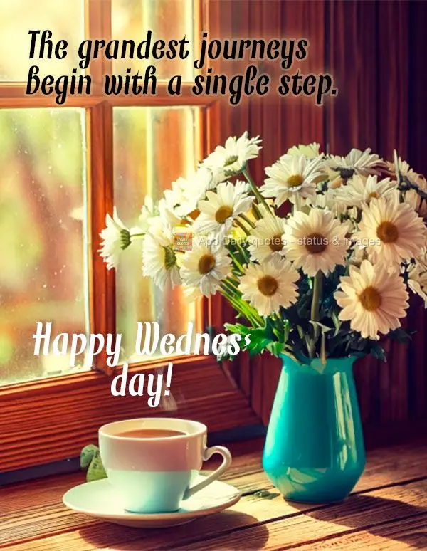 The grandest journeys begin with a single step. Happy Wednesday!
