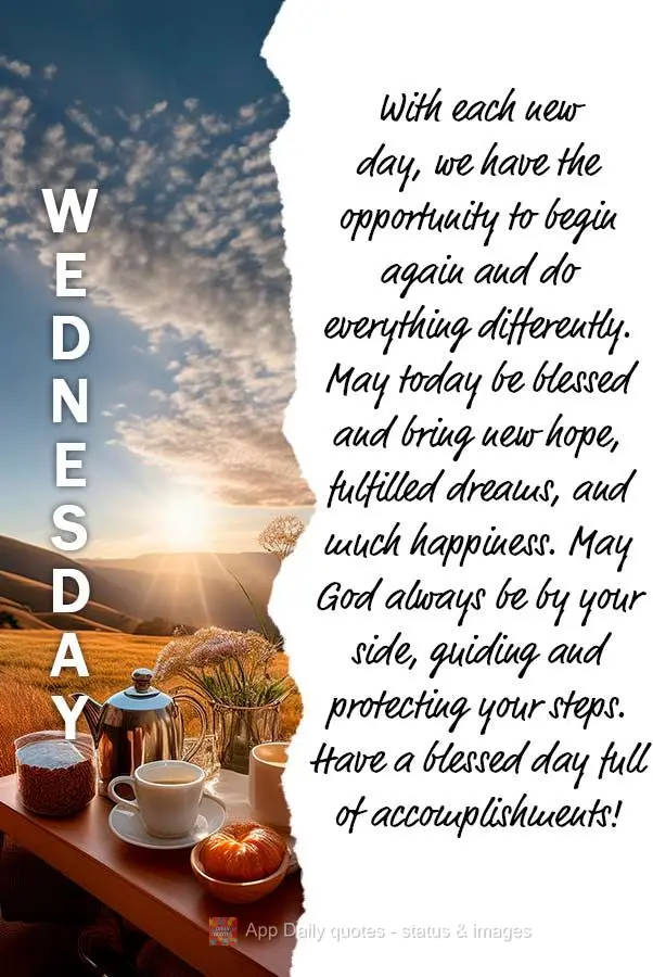 With each new day, we have the opportunity to begin again and do everything differently. May today be blessed and bring new hope, fulfilled dreams, and m...