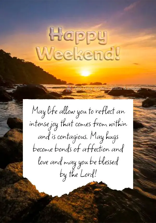 May life allow you to reflect an intense joy that comes from within and is contagious. May hugs become bonds of affection and love and may you be blessed...