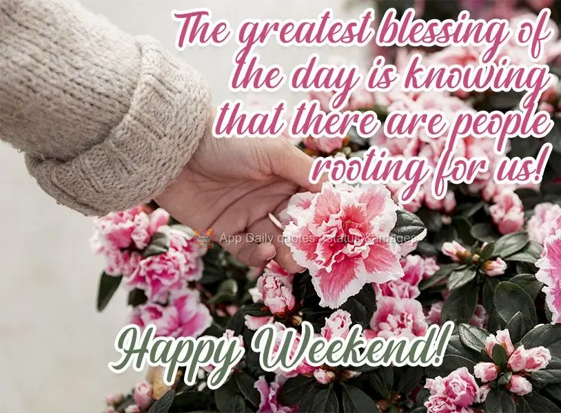 The greatest blessing of the day is knowing that there are people rooting for us!  Happy weekend! 