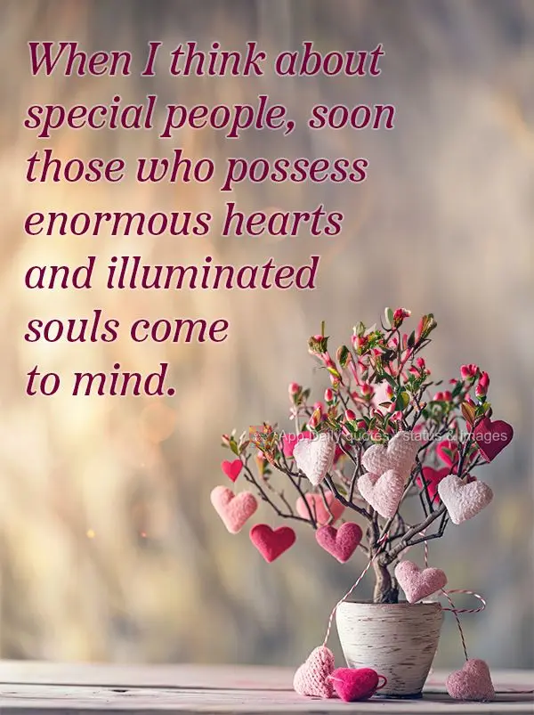When I think about special people, soon those who possess enormous hearts and illuminated souls come to mind.