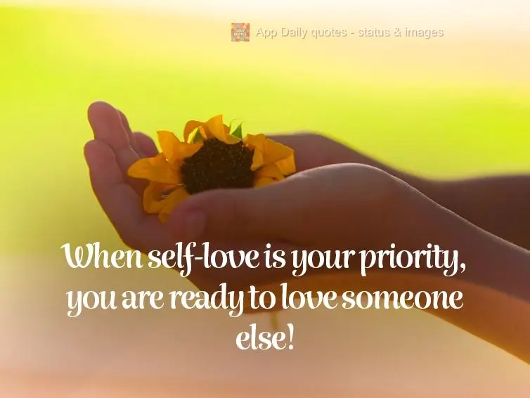 When self-love is your priority, you are ready to love someone else!