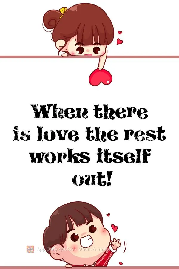 When there is love the rest works itself out! 