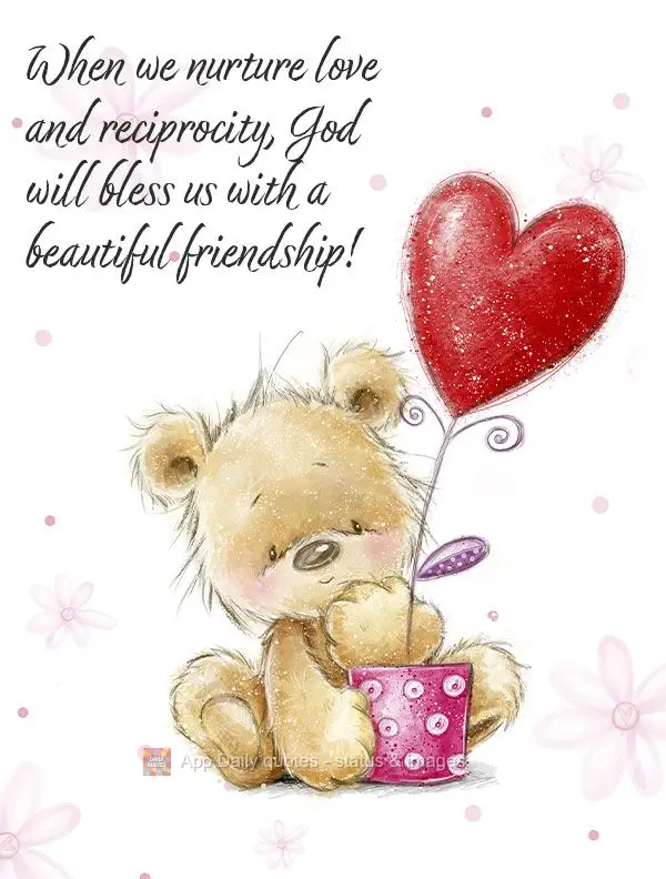 When we nurture love and reciprocity, God will bless us with a beautiful friendship!