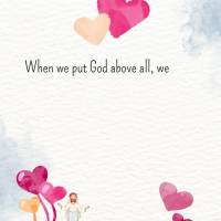 When we put God above all, we know that our prayers won't always be answered, but we are certain that it will always be better than what we could ever as...