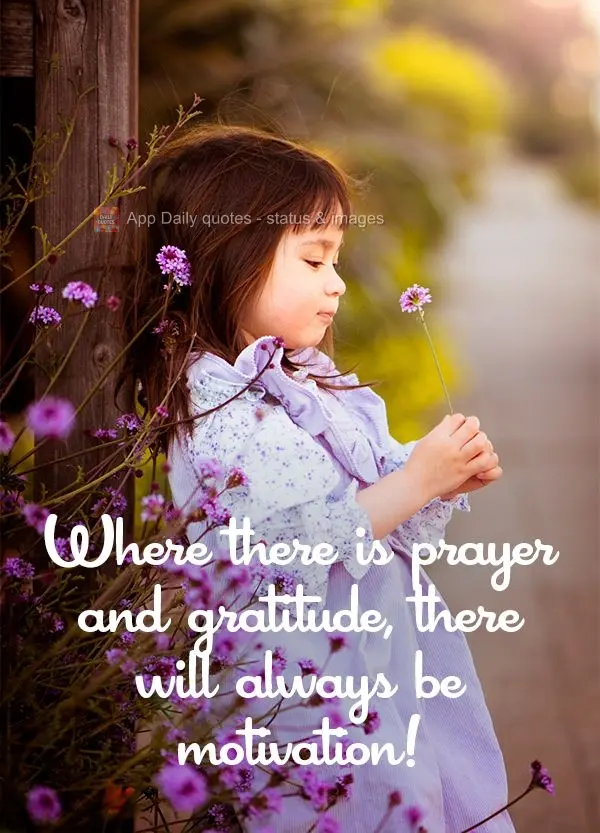 Where there is prayer and gratitude, there will always be motivation!
