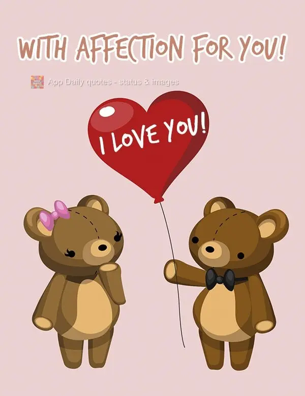 With affection for you! I love you!