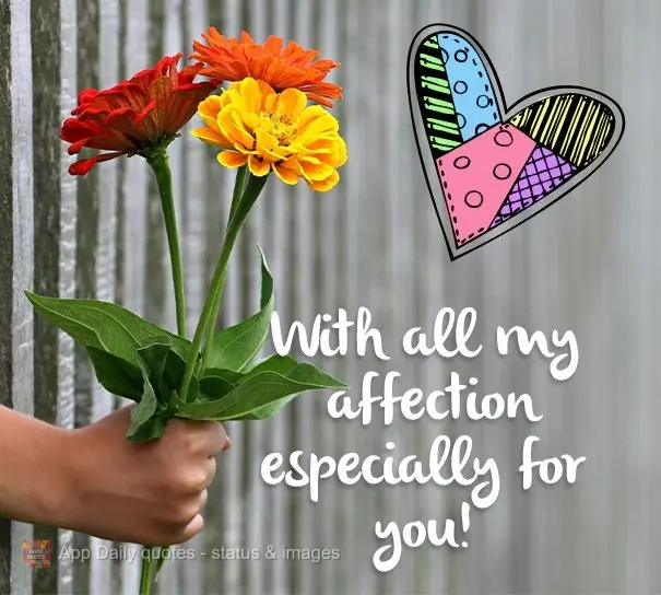 With all my affection especially for you!