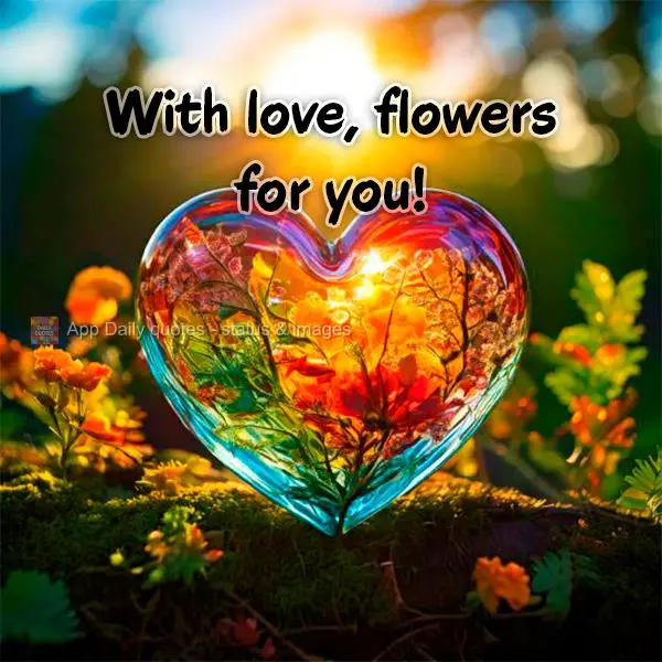With love, flowers for you!