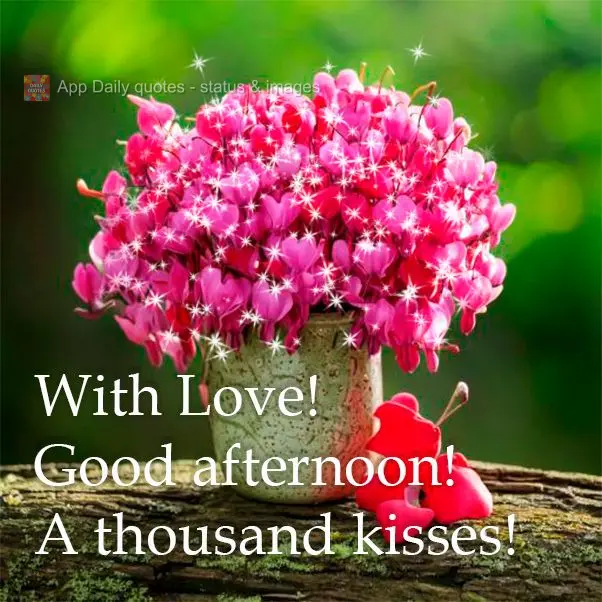 With Love! Good afternoon! A thousand kisses!