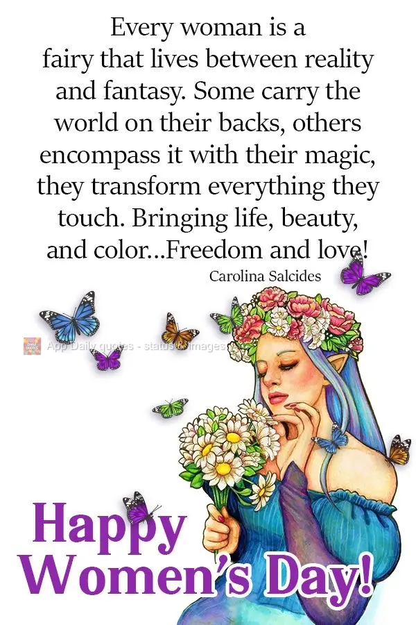 Every woman is a fairy that lives between reality and fantasy. Some carry the world on their backs, others encompass it with their magic. They transform ...