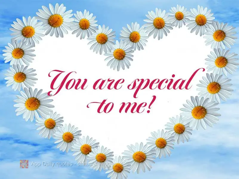 You are special to me!
