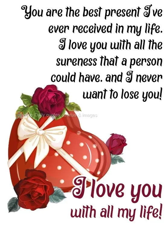 You are the best present I've ever received in my life. I love you with all the certainty that a person could have, and I never want to lose you!  I love...
