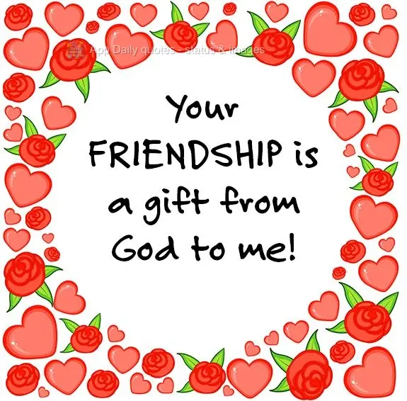 Your friendship is a gift from God to me!
